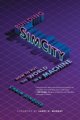 Building SimCity: How to Put the World in a Machine by Gingold, Chaim