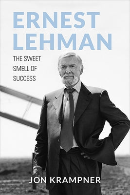 Ernest Lehman: The Sweet Smell of Success by Krampner, Jon