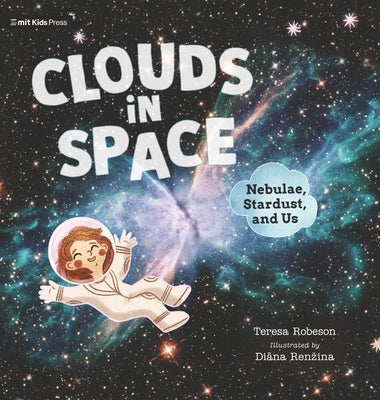 Clouds in Space: Nebulae, Stardust, and Us by Robeson, Teresa