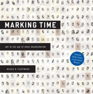 Marking Time: Art in the Age of Mass Incarceration by Fleetwood, Nicole R.