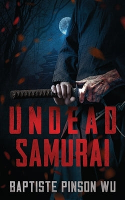 Undead Samurai by Pinson Wu, Baptiste