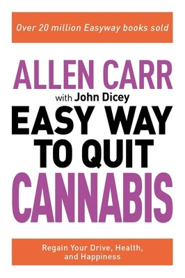 Allen Carr: The Easy Way to Quit Cannabis: Regain Your Drive, Health, and Happiness by Carr, Allen