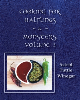 Celebrating Comfy, Cozy Foods from North America: Cooking for Halflings & Monsters, Volume 3 by Winegar, Astrid Tuttle