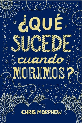 Serie Grandes Preguntas: ?Qu? Sucede Cuando Morimos? by Morphew, Chris