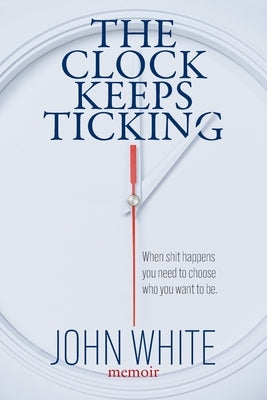 The Clock Keeps Ticking by White, John