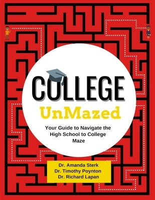 College UnMazed: Your Guide to Navigate the High School to College Maze by Sterk, Amanda