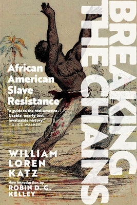 Breaking the Chains: African American Slave Resistance by Katz, William Loren