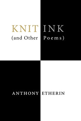 Knit Ink: (And Other Poems) by Etherin, Anthony