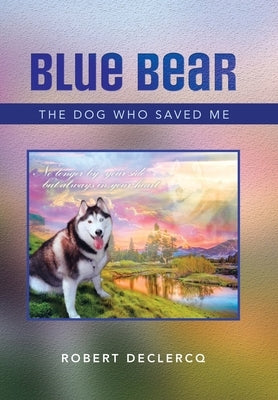 Blue Bear: The Dog Who Saved Me by Declercq, Robert