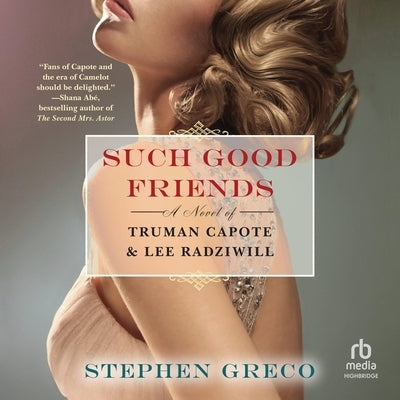 Such Good Friends: A Novel of Truman Capote & Lee Radziwil by Greco, Stephen