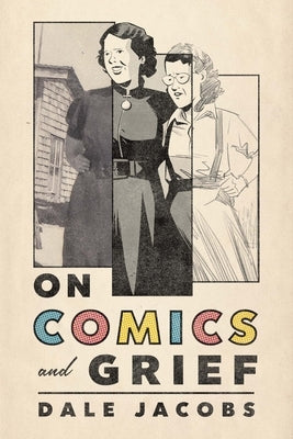 On Comics and Grief by Jacobs, Dale