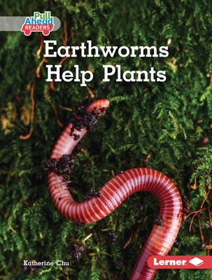 Earthworms Help Plants by Chu, Katherine