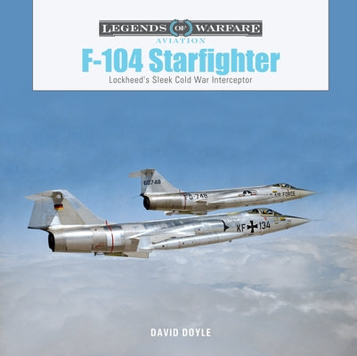 F-104 Starfighter: Lockheed's Sleek Cold War Interceptor by Doyle, David