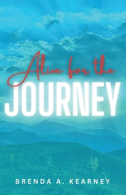 Alive for the Journey by Kearney, Brenda A.