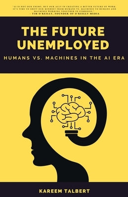 The Future Unemployed: Humans vs. Machines in the AI Era by Talbert, Kareem