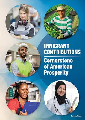 Immigrant Contributions: Cornerstone of American Prosperity by Sheen, Barbara