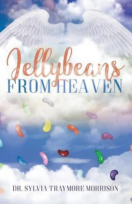 Jellybeans From Heaven by Traymore Morrison, Sylvia
