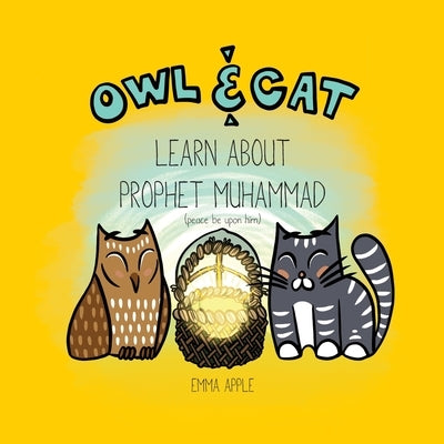 Owl & Cat Learn About Prophet Muhammad by Apple, Emma