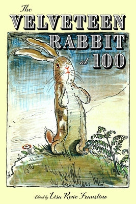 The Velveteen Rabbit at 100 by Fraustino, Lisa Rowe