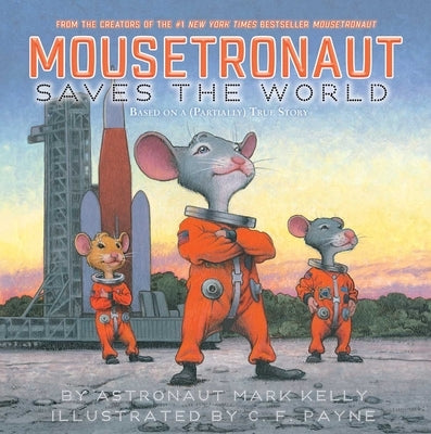 Mousetronaut Saves the World: Based on a (Partially) True Story by Kelly, Mark