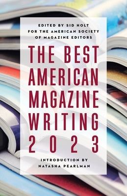The Best American Magazine Writing 2023 by Holt, Sid