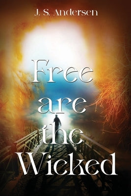 Free are the Wicked by Andersen, J. S.