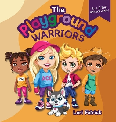 The Playground Warriors: Ace & The Monkeybars by Fetrick, Lori