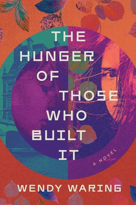 The Hunger of Those Who Built It by Waring, Wendy