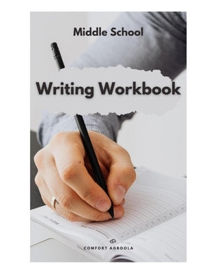 Middle School Writing Workbook by Agboola, Comfort