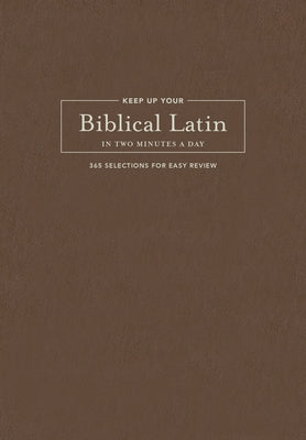 Keep Up Your Biblical Latin in Two Minutes a Day: 365 Selections for Easy Review by Lavery, Karen Decrescenzo