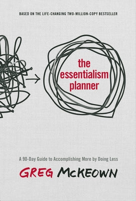 The Essentialism Planner: A 90-Day Guide to Accomplishing More by Doing Less by McKeown, Greg