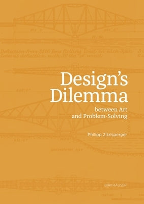 Design Dilemma: Between Art and Problem Solving by Zitzlsperger, Philipp