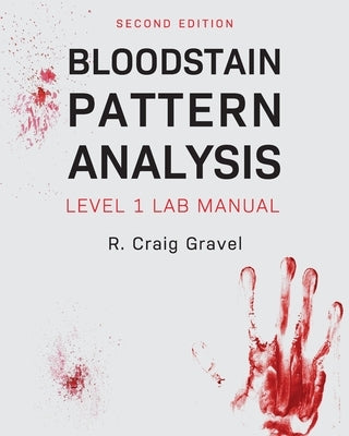 Bloodstain Pattern Analysis: Level 1 Lab Manual by Gravel, Craig