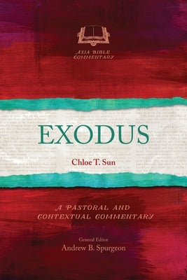 Exodus: A Pastoral and Contextual Commentary by Sun, Chloe T.