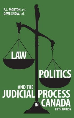 Law, Politics, and the Judicial Process in Canada, 5th Edition by Morton, F. L.