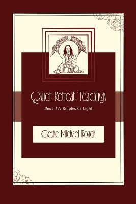 Ripples of Light: Quiet Retreat Teachings Book 4 by Roach, Michael