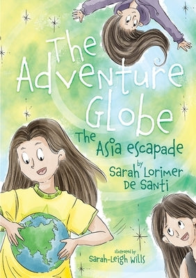 The adventure globe: The Asia escapade by Lorimer de Santi, Sarah