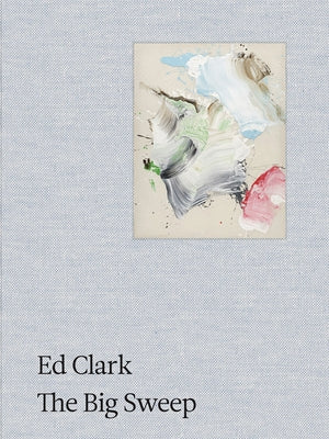 Ed Clark: The Big Sweep: Chronicles of a Life, 1926-2019 by Clark, Ed