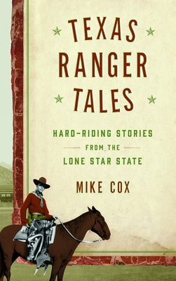 Texas Ranger Tales: Hard-Riding Stories from the Lone Star State by Cox, Mike