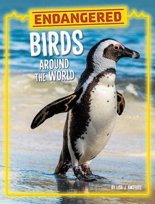 Endangered Birds Around the World by Amstutz, Lisa J.