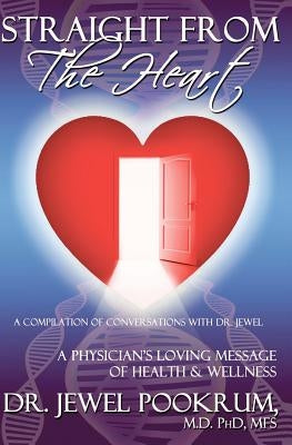 Straight From The Heart: A Physician's Loving Message of Healing & Wellness by Pookrum, Jewel