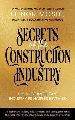 Secrets of the Construction Industry: The Most Important Industry Principles Revealed by Moshe, Elinor