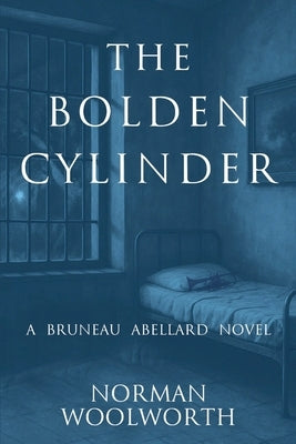 The Bolden Cylinder: A Bruneau Abellard Novel by Woolworth, Norman