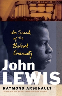 John Lewis: In Search of the Beloved Community by Arsenault, Raymond