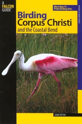 Birding Corpus Christi and the Coastal Bend by Ritter, Jamie