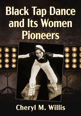 Black Tap Dance and Its Women Pioneers by Willis, Cheryl M.