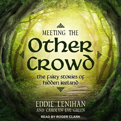Meeting the Other Crowd Lib/E: The Fairy Stories of Hidden Ireland by Clark, Roger