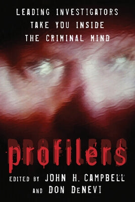 Profilers: Leading Investigators Take You Inside the Criminal Mind by Campbell, John H.