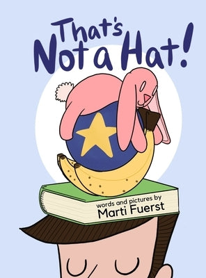 That's Not a Hat! by Fuerst, Marti