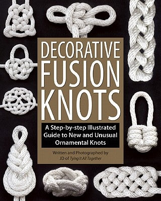 Decorative Fusion Knots: A Step-By-Step Illustrated Guide to New and Unusual Ornamental Knots by Lenzen, J. D.